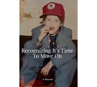 Recognizing It's Time To Move On: A Memoir of Letting Go and Becoming
