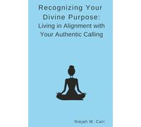 Recognizing Your Divine Purpose: Living in Alignment with Your Authentic Calling