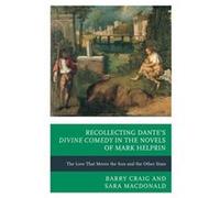 Recollecting Dantes Divine Comedy in the Novels of Mark Helprin by Barry Craig Barry Craig - Sara Macdonald (Auteur)