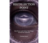 RECOLLECTION POINT: How Power and Culture Take Shape Around the Unknown