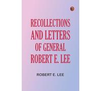 Recollections and Letters of General Robert E. Lee