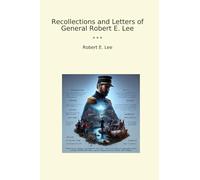 Recollections and Letters of General Robert E. Lee
