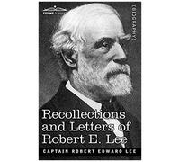 Recollections And Letters Of Robert E. Lee