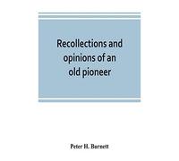 Recollections And Opinions Of An Old Pioneer