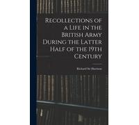 Recollections Of A Life In The British Army During The Latter Half Of The 19th Century