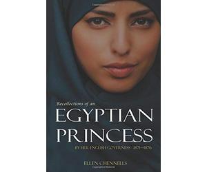Recollections of an Egyptian Princess: By Her English Governess (1871-1876, Expanded, Annotated)