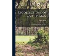 Recollections Of An Old Man: Seventy Years In Dixie 1827-1897