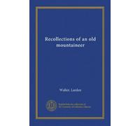 Recollections of an old mountaineer