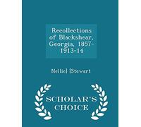 Recollections of Blackshear, Georgia, 1857-1913-14 - Scholar's Choice Edition
