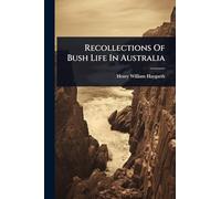 Recollections Of Bush Life In Australia