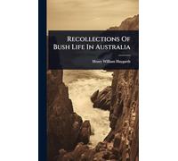 Recollections Of Bush Life In Australia