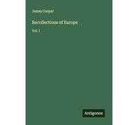 Recollections of Europe: Vol. I