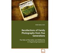 Recollections Of Family Photographs From Five Generations: The Role Of Narrative And Reflexivity In Organizing Experience