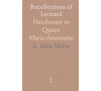 Recollections of Leonard: Hairdresser to Queen Marie-Antoinette