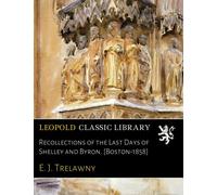 Recollections of the Last Days of Shelley and Byron. [Boston-1858]