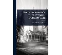 Recollections Of The Late John Duncan, L.l.d.