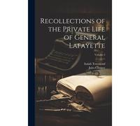 Recollections Of The Private Life Of General Lafayette; Volume 2