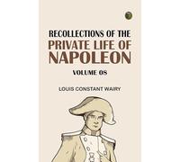 Recollections of the Private Life of Napoleon -- Volume 08