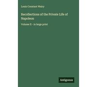 Recollections of the Private Life of Napoleon: Volume II - in large print
