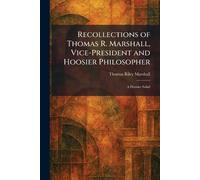 Recollections of Thomas R. Marshall, Vice-President and Hoosier Philosopher: A Hoosier Salad