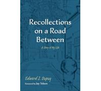 Recollections on a Road Between: A Story of My Life