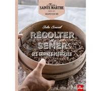 Récolter et semer ses graines potagères La Ferme De Sainte Marthe (Auteur)