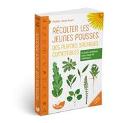 Récolter les jeunes pousses des plantes sauvages comestibles - En toute confiance, sans risque de confusion !