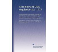 Recombinant DNA regulation act, 1977: Hearing before the Subcommittee on Health and Scientific Research of the Committee on Human Resources, United ... first session, on S. 1217 ... April 6, 1977