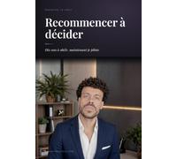 Recommencer à décider: Dix ans à obéir, maintenant je pilote