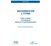 RECOMMENCER À VIVRE: Crise, reprise et rencontre dans la vie professionnelle