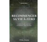 Recommencer sa Vie à Zéro: Le Guide pour Tourner la Page, Retrouver Confiance en Soi et Reconstruire une Vie Plus Heureuse