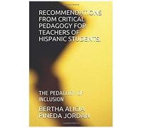 Recommendations From Critical Pedagogy For Teachers Of Hispanic Students.