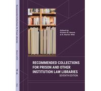 RECOMMENDED COLLECTIONS FOR PRISON AND OTHER INSTITUTION LAW LIBRARIES 7th ed.