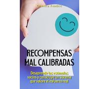 Recompensas mal calibradas: Desaprende los estímulos vacíos y construye un sistema que valore el esfuerzo real