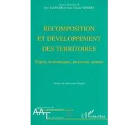 Recomposition Et Développement Des Territoires - Enjeux Économiques, Processus, Acteurs