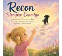Recon Siempre Conmigo: Cuento infantil sobre la pérdida de una mascota y el duelo infantil