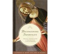 Reconceiving Infertility: Biblical Perspectives On Procreation And Childlessness (Hardcover) Candida R Moss, Joel S Baden (Auteur)
