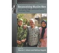 Reconceiving Muslim Men: Love and Marriage, Family and Care in Precarious Times (Fertility, Reproduction and Sexuality: Social and Cultural Perspectives) - [Version Originale] Inconnu (Auteur)