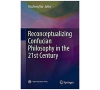 Reconceptualizing Confucian Philosophy In The 21st Century
