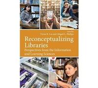 Reconceptualizing Libraries: Perspectives from the Information and Learning Sciences - [Version Originale] Inconnu (Auteur)