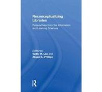 Reconceptualizing Libraries: Perspectives from the Information and Learning Sciences - [Version Originale] Inconnu (Auteur)