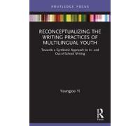 Reconceptualizing The Writing Practices Of Multilingual Youth