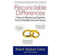 Reconcilable Differences: 7 Keys to Remaining Together from a Top Matrimonial Lawyer Cohen, Robert Stephan (Auteur)