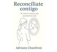 Reconcíliate contigo: El camino hacia una autoestima real