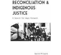 Reconciliation and Indigenous Justice by David Milward David Milward (Auteur)