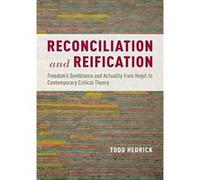 Reconciliation and Reification: Freedom's Semblance and Actuality from Hegel to Contemporary Critical Theory - [Version Originale] Inconnu (Auteur)
