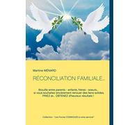 RÉCONCILIATION FAMILIALE...: Brouille entre parents - enfants, frères - soeurs... si vous souhaitez sincèrement renouer des liens solides, PRIEZ et... OBTENEZ d'heureux résultats !