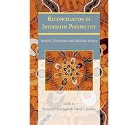 Reconciliation In Interfaith Perspective: Jewish, Christian And Muslim Voices