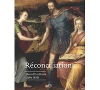 Réconciliations - Henri Iv Et Rome (1589-1610)