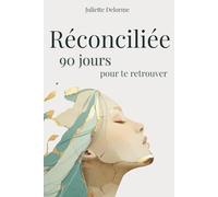 Réconciliée: Un voyage de 90 jours pour te retrouver - méditations et exercices pour les femmes qui recherchent un développement personnel